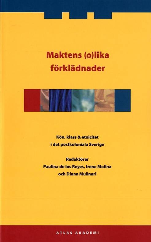 Maktens (o)lika förklädnader : kön, klass & etnicitet i det postkoloniala Sverige