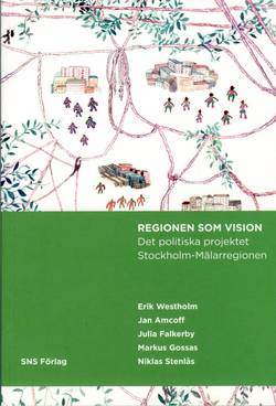 Regionen som vision : det politiska projektet Stockholm-Mälarregionen