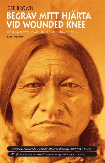 Begrav mitt hjärta vid Wounded Knee : erövringen av Vilda Västern ur indianernas perspektiv