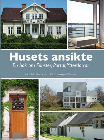 Husets ansikte : en bok om fönster, portar, ytterdörrar