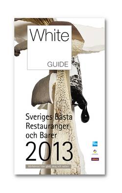 White Guide 2013 - Sveriges Bästa Restauranger och barer 2013