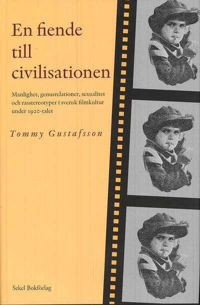 En fiende till civilisationen : manlighet, genusrelationer, sexualitet och rasstereotyper i svensk filmkultur under 1920-talet