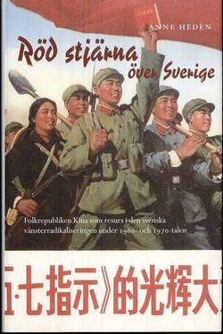 Röd stjärna över Sverige : Folkrepubliken Kina som resurs i den svenska vänsterradikaliseringen under 1960- och 1970-talen