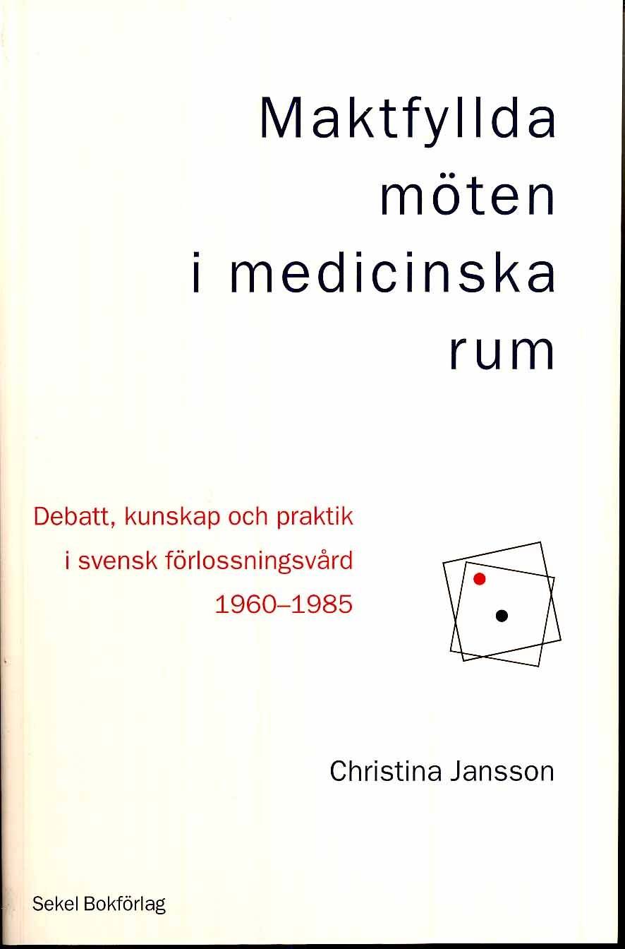 Maktfyllda möten i medicinska rum : debatt, kunskap och praktik i svensk förlossningsvård 1960-1985