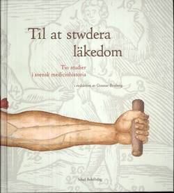 Til at stwdera läkedom : tio studier i svensk medicinhistoria