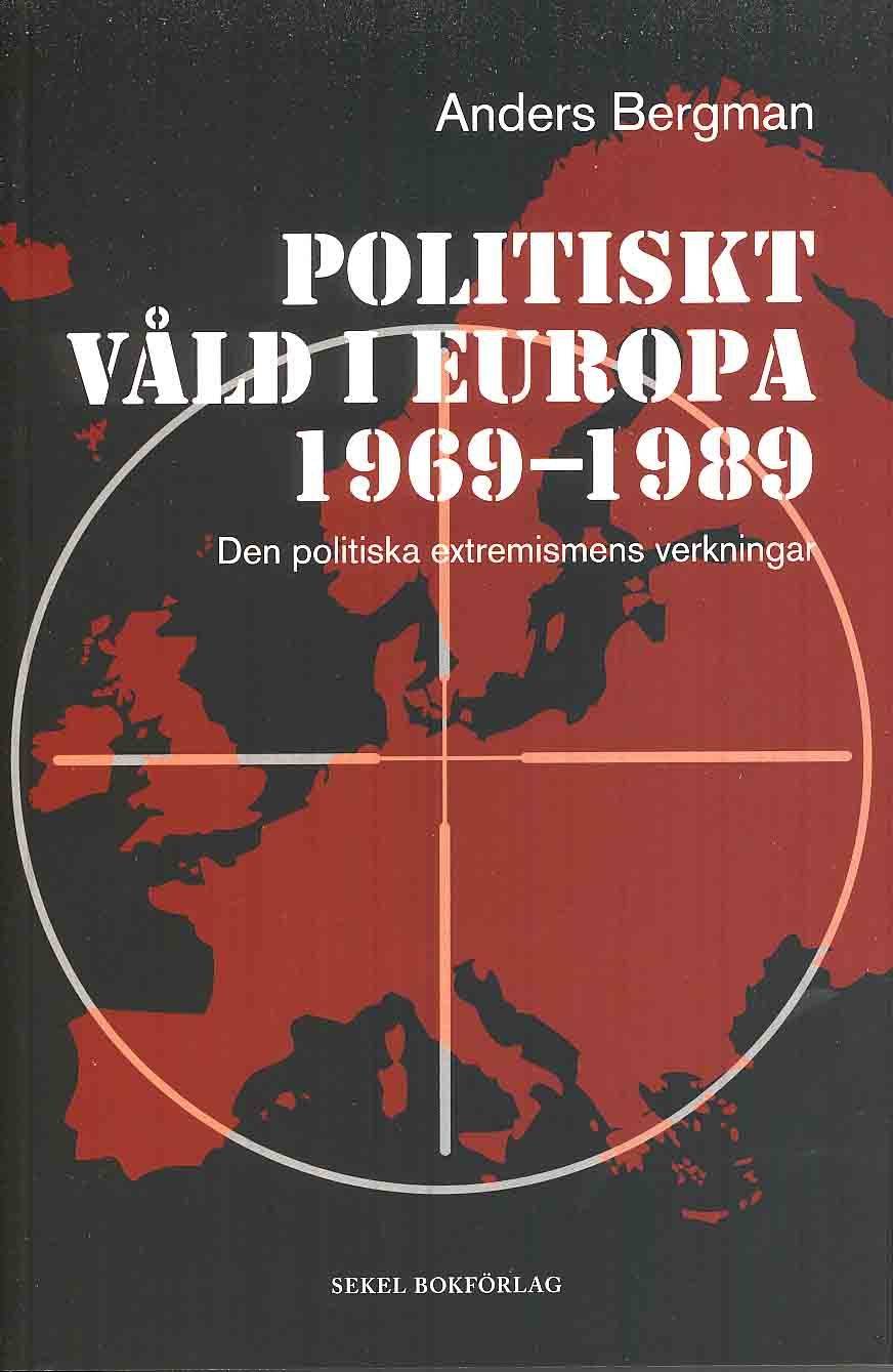 Politiskt våld i Europa 1969-1989 : den politiska extremismens verkningar