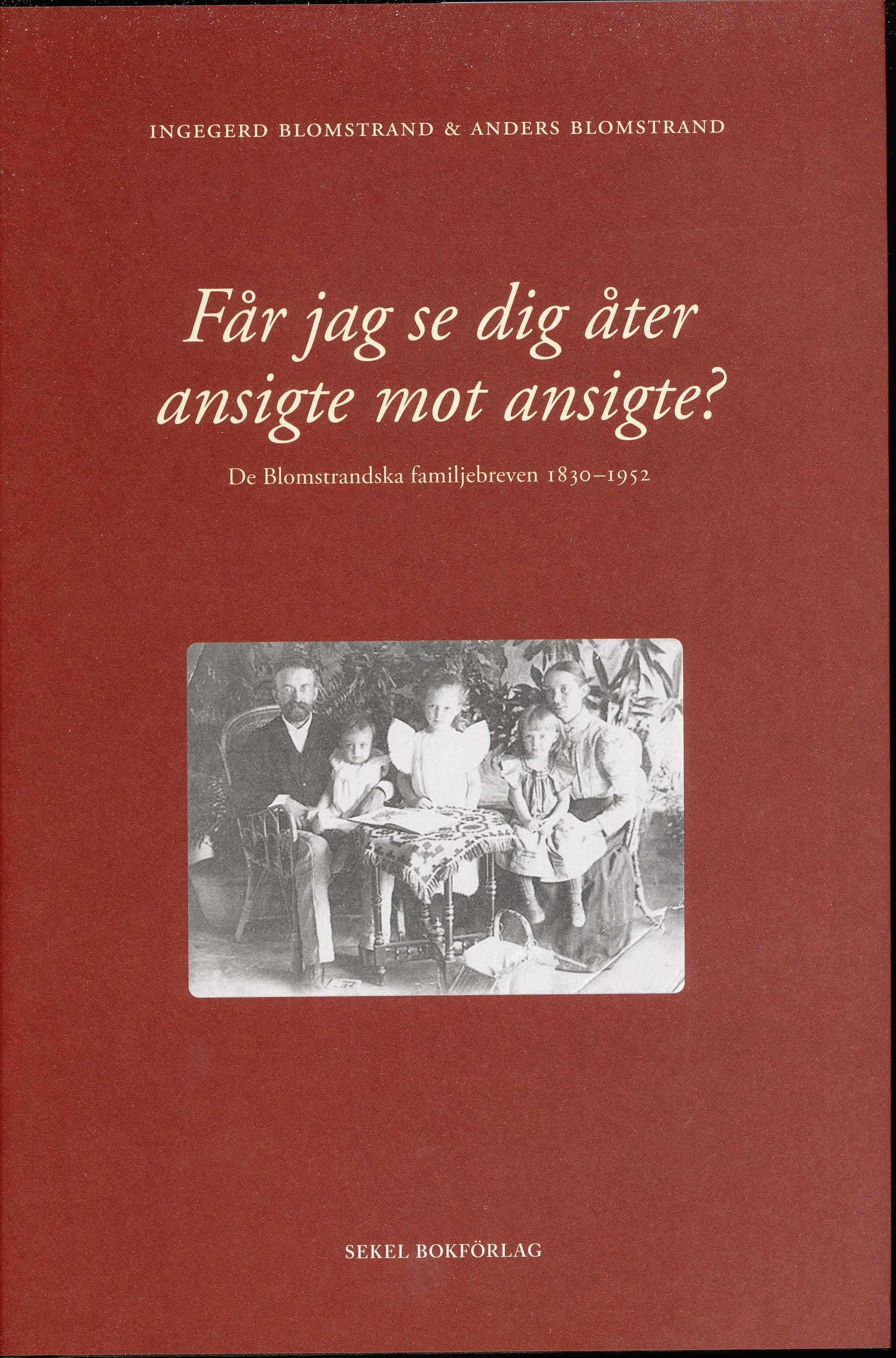 Får jag se dig åter ansigte mot ansigte? : de blomstrandska familjebreven