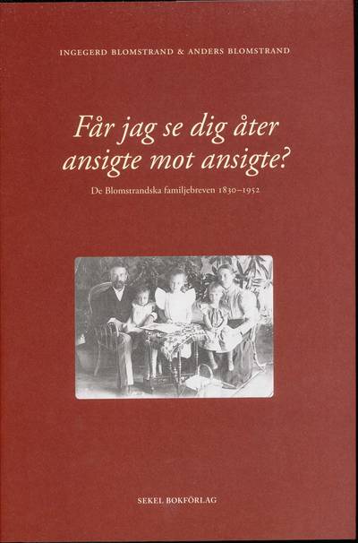 Får jag se dig åter ansigte mot ansigte? : de blomstrandska familjebreven