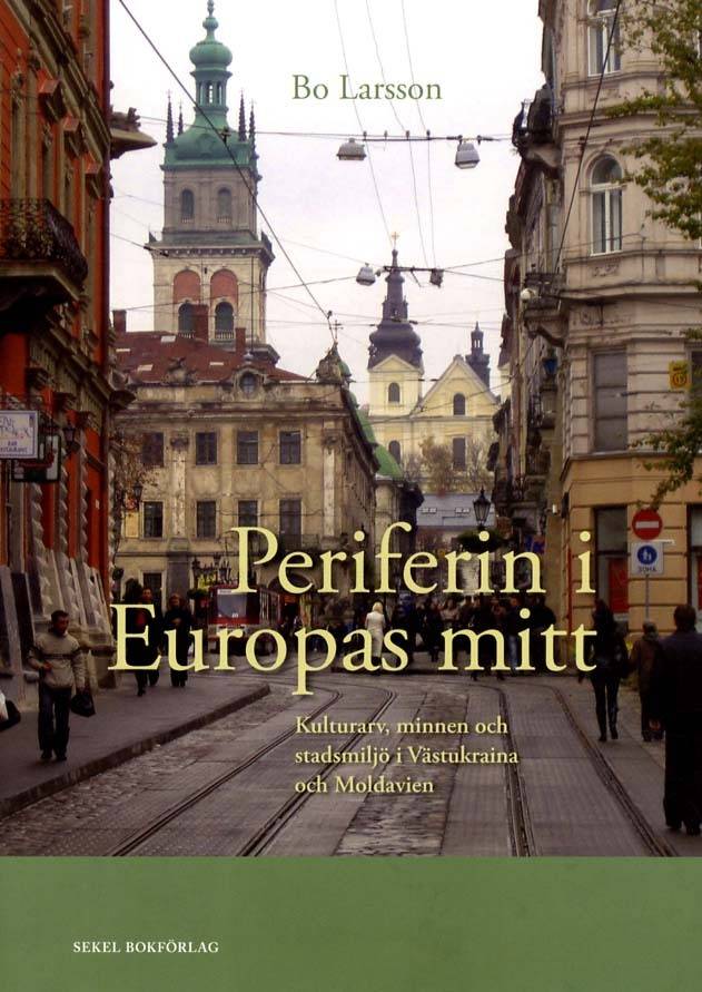 Periferin i Europas mitt : kulturarv, minnen och stadsmiljö i Västukraina och Moldavien