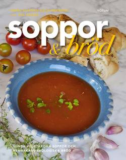 Soppor & bröd : sunda vegetariska soppor och hembakade bröd