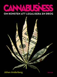 Cannabusiness : om konsten att legalisera en drog