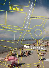 Malmö : världens svenskaste stad : en oauktoriserad biografi