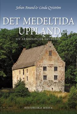 Det medeltida Uppland : en arkeologisk guidebok