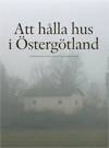 Att hålla hus i Östergötland : om östergötlands fantastiska bebyggelse