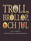 Troll, bröllop och jul : ett urval östgötiska traditioner