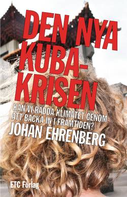 Den nya Kubakrisen : kan vi rädda klimatet genom att backa in i framtiden?