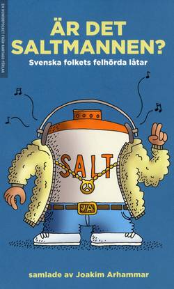 Är det Saltmannen? : svenska folkets felhörda låtar