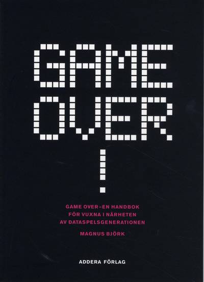 Game over! : en handbok för vuxna i närheten av dataspelsgenerationen