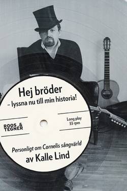 Hej bröder - lyssna nu till min historia! : personligt om Cornelis sångvärld