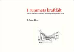 I rummets kraftfält : om arkitektur och offentlig inredning i Sverige 1935-1975