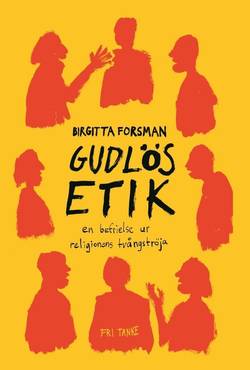 Gudlös etik - en befrielse ur religionens tvångströja