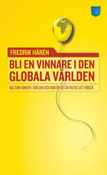 Bli en vinnare i den globala världen : vad som händer i världen och varför