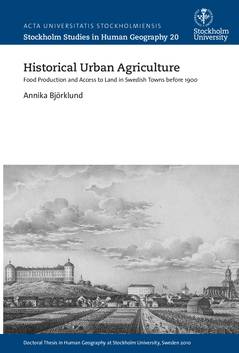 Historical urban agriculture : food production and access to land in swedish towns before 1900