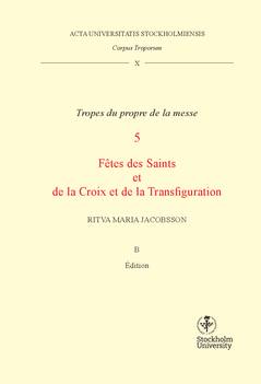 Corpus troporum. 10 Vol B, Tropes du propre de la messe. 5, Fétes des Saints et de la Croix et de la Transfiguration