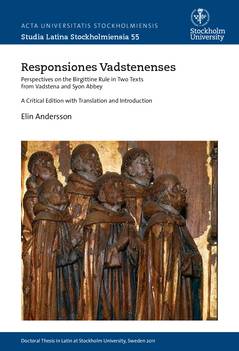 Responsiones Vadstenenses : Perspectives on the Birgittine rule in two texts from Vadstena and Syon Abbey : a critical edition with translation and Introduction