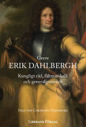 Greve Erik Dahlbergh : kungligt råd, fältmarskalk och generalguvernör