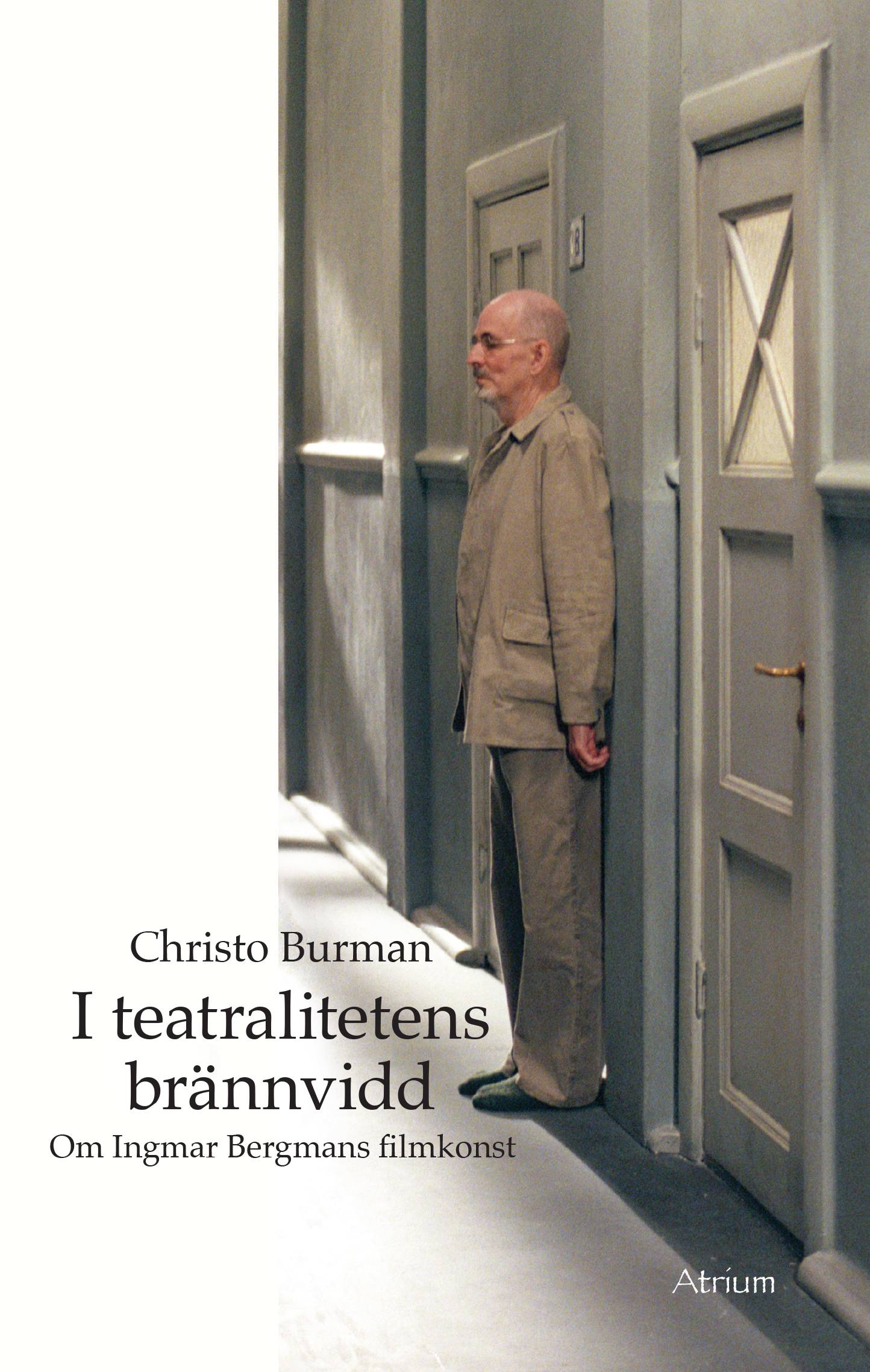 I teatralitetens brännvidd - Om Ingmar Bergmans filmkonst