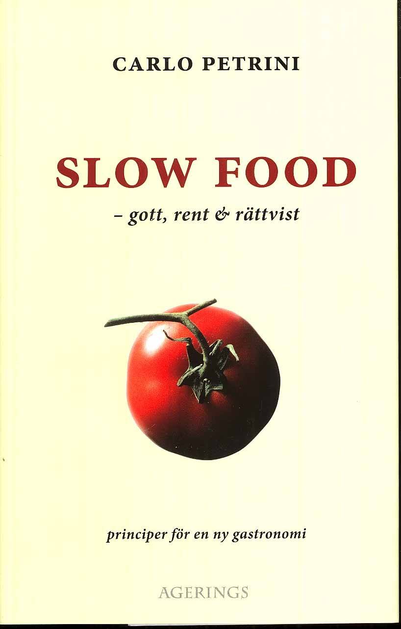 Slow Food : gott, rent och rättvist - principer för en ny gastronomi