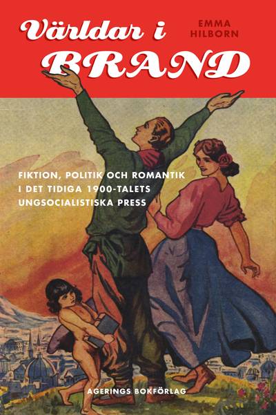 Världar i Brand : fiktion, politik och romantik i det tidiga 1900-talets ungsocialistiska press