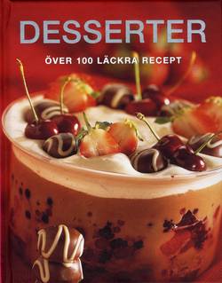Desserter : över 100 läckra recept
