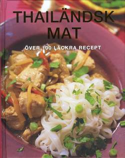 Thailändsk mat : över 100 läckra recept