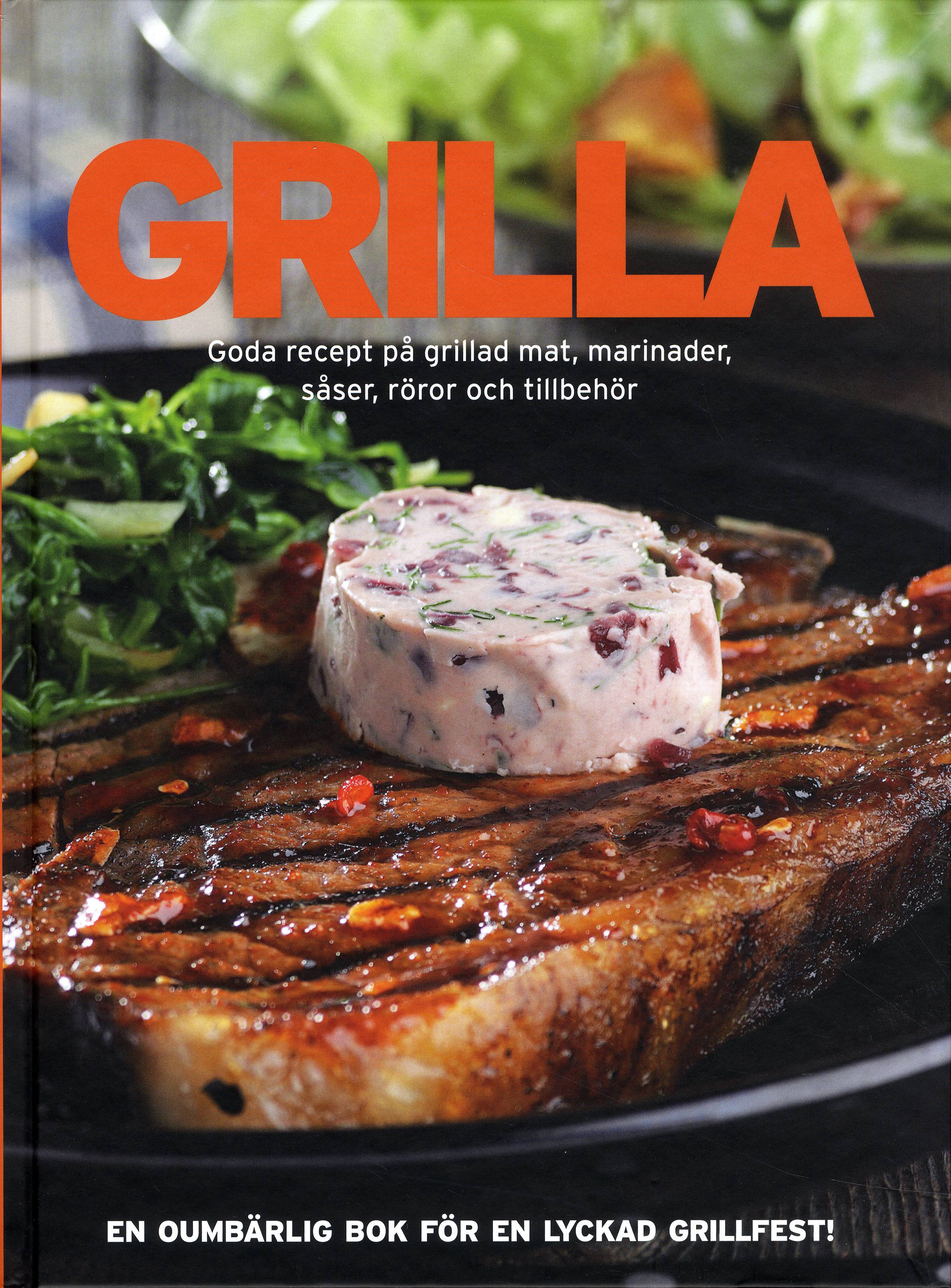 Grilla : goda recept på grillad mat, marinader, såser, röror och tillbehör