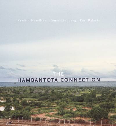 The Hambantota Connection : Constructing Landscapes, Contesting Modernity