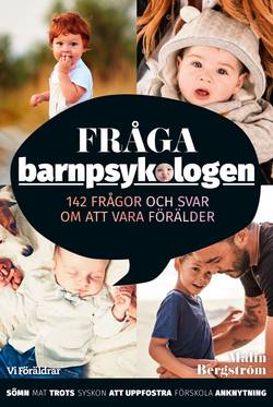 Fråga barnpsykologen : 142 frågor och svar om att vara förälder