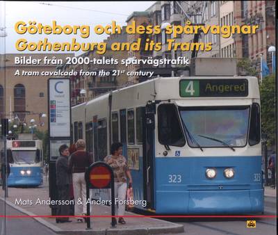 Göteborg och dess spårvagnar : bilder från 2000-talets spårvägstrafik = Gothenburg and its Trams : a tram cavalcade from the 21'st century