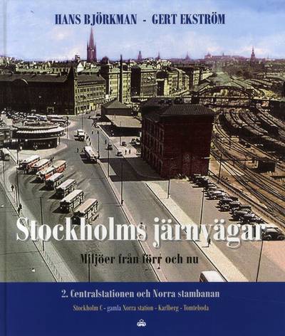 Stockholms järnvägar : miljöer från förr och nu. Del 2, Centralstation och Norra stambanan
