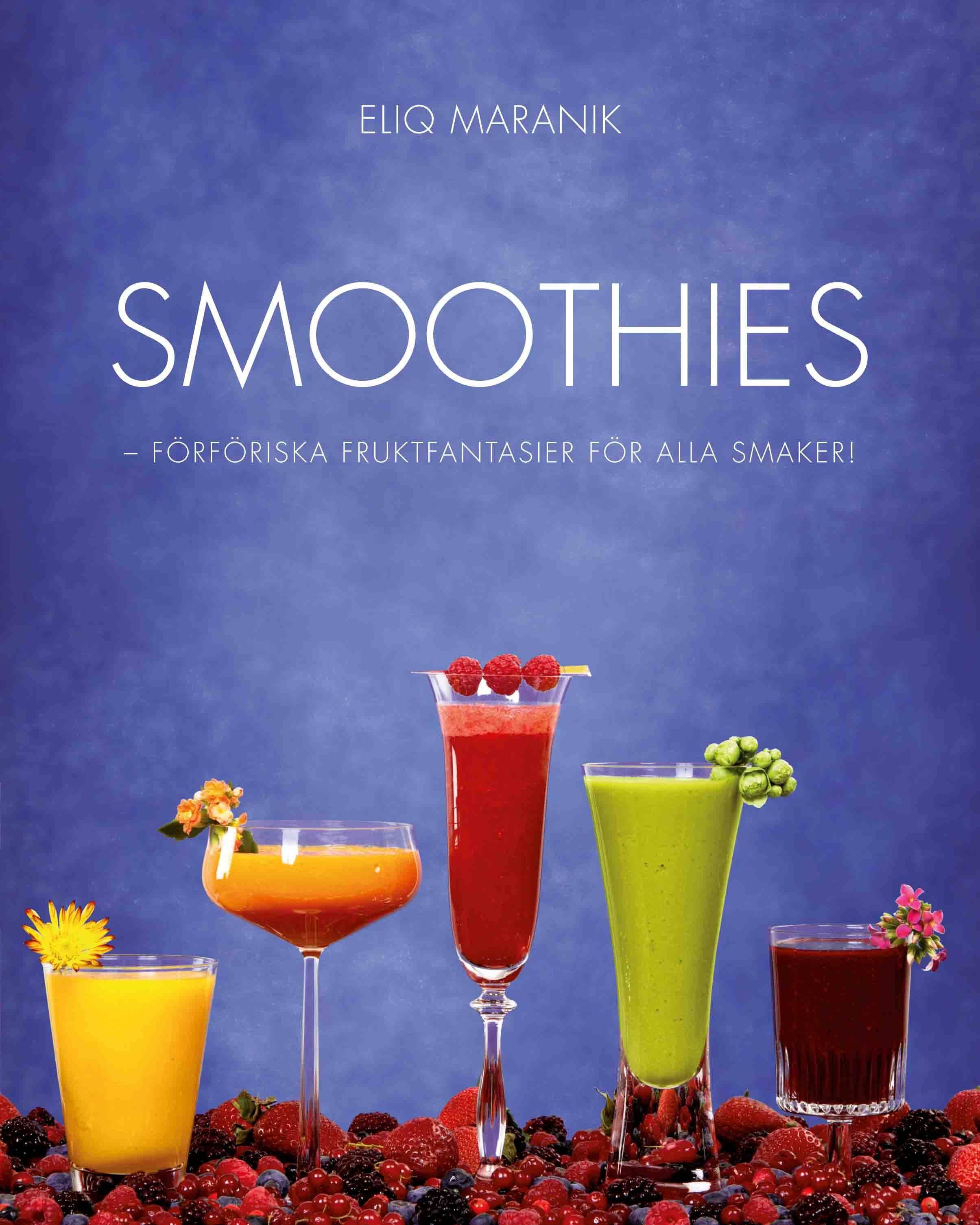 Smoothies : förföriska fruktfantasier för alla smaker!