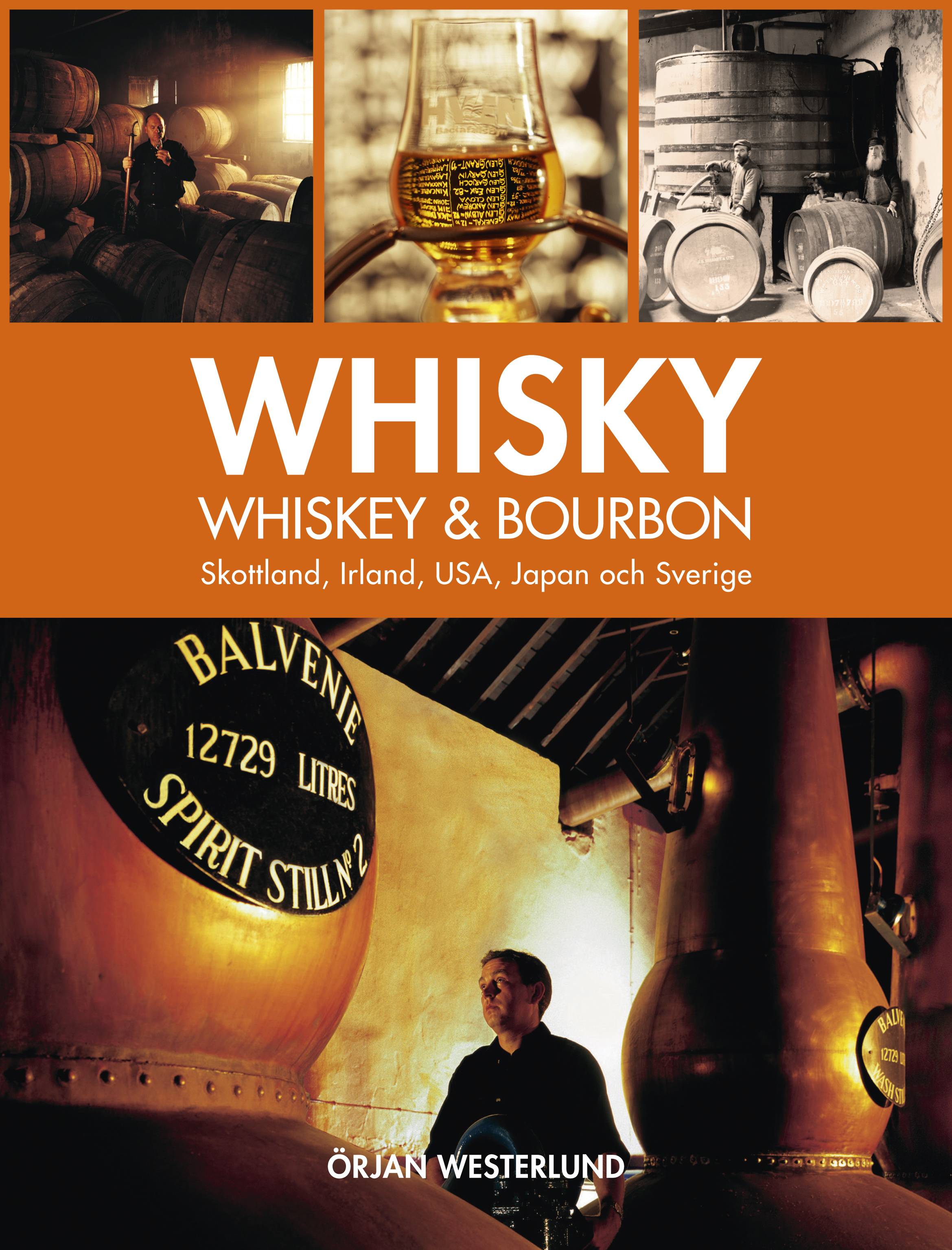 Whisky, whiskey & bourbon : Skottland, Irland, USA, Japan och Sverige