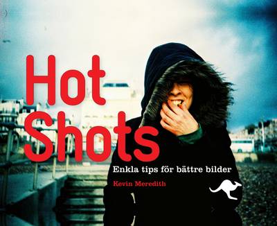 Hot shots : enkla tips för bättre bilder