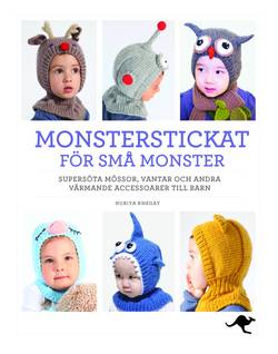 Monsterstickat för små monster : supersöta mössor, vantar och andra värmande accessoarer till barn