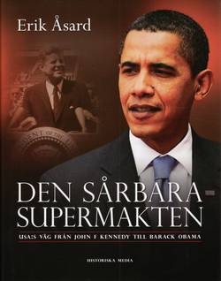 Den sårbara supermakten : USA:s väg från John F. Kennedy till Barack Obama