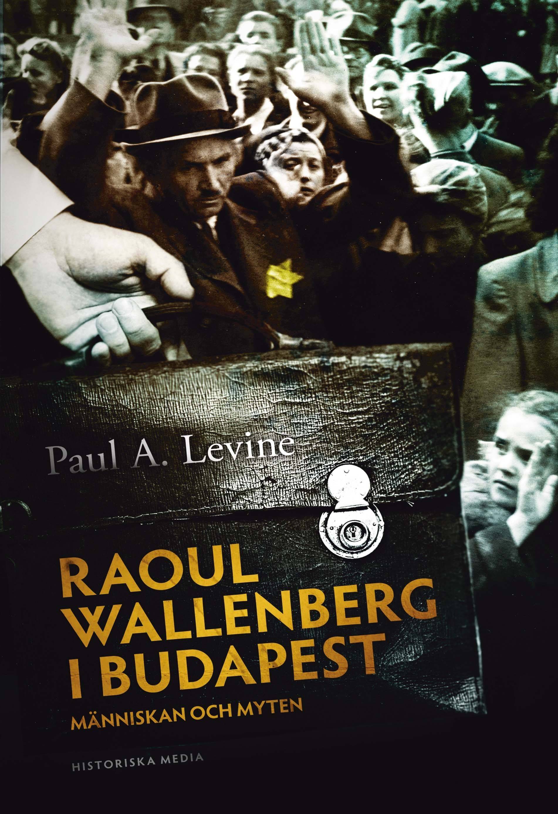 Raoul Wallenberg i Budapest : människan, myten och förintelsen