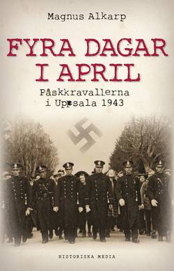 Fyra dagar i april : påskkravallerna i Uppsala 1943