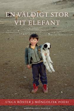 En väldigt stor vit elefant : unga röster i mongolisk poesi