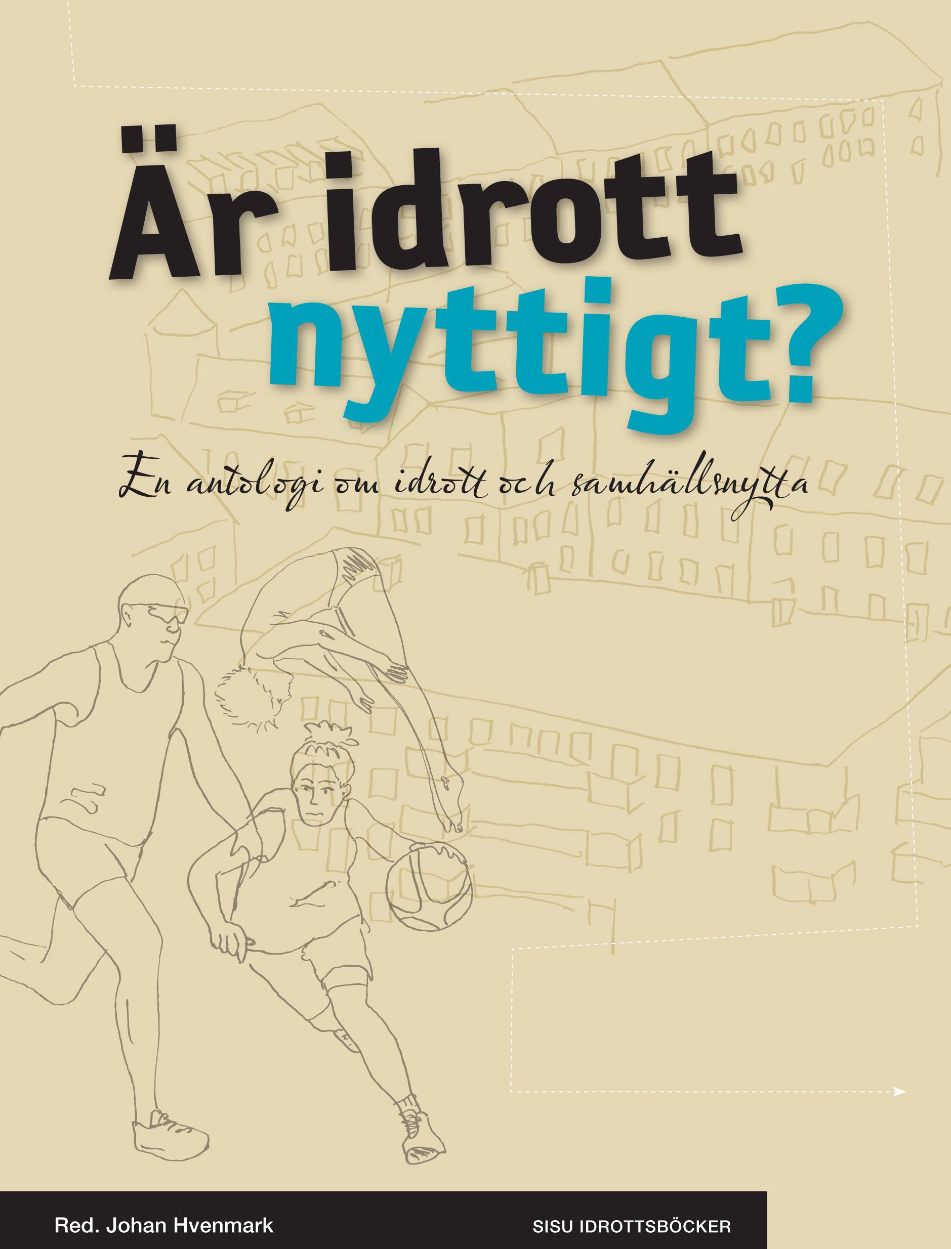 Är idrott nyttigt? : en antologi om idrott och samhällsnytta