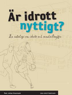 Är idrott nyttigt? : en antologi om idrott och samhällsnytta